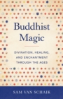Buddhist Magic : Divination, Healing, and Enchantment through the Ages - Book