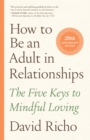 How to Be an Adult in Relationships : The Five Keys to Mindful Loving - Book