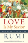 Love Is My Savior : The Arabic Poems of Rumi - Book
