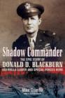Shadow Commander : The Epic Story of Donald D. Blackburn; Guerrilla Leader and Special Forces Hero - Book