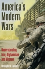 America's Modern Wars : Understanding Iraq, Afghanistan, and Vietnam - eBook