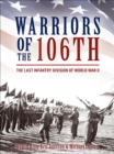 Warriors of the 106th : The Last Infantry Division of World War II - eBook