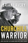 Churchill Warrior : How a Military Life Guided Winston's Finest Hours - eBook