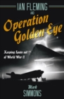 Ian Fleming and Operation Golden Eye : Keeping Spain out of World War II - eBook