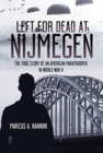 Left for Dead at Nijmegen : The True Story of an American Paratrooper in World War II - Book