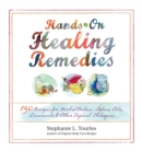 Hands-On Healing Remedies : 150 Recipes for Herbal Balms, Salves, Oils, Liniments & Other Topical Therapies - Book