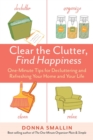 Clear the Clutter, Find Happiness : One-Minute Tips for Decluttering and Refreshing Your Home and Your Life - Book