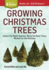 Growing Christmas Trees : Select the Right Species, Raise the Best Trees, Market for the Holidays. A Storey BASICS® Title - Book