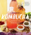 The Big Book of Kombucha : Brewing, Flavoring, and Enjoying the Health Benefits of Fermented Tea - Book