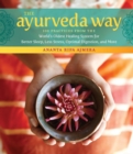 The Ayurveda Way : 108 Practices from the World’s Oldest Healing System for Better Sleep, Less Stress, Optimal Digestion, and More - Book
