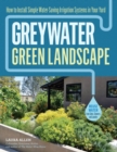 Greywater, Green Landscape : How to Install Simple Water-Saving Irrigation Systems in Your Yard - Book