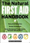The Natural First Aid Handbook : Household Remedies, Herbal Treatments, and Basic Emergency Preparedness Everyone Should Know - Book