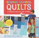 Sewing School ® Quilts : 15 Projects Kids Will Love to Make; Stitch Up a Patchwork Pet, Scrappy Journal, T-Shirt Quilt, and More - Book