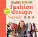 Sewing School ® Fashion Design : Make Your Own Wardrobe with Mix-and-Match Projects Including Tops, Skirts & Shorts - Book