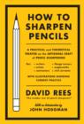 How To Sharpen Pencils : A Practical and Theoretical Treatise on the Artisanal Craft of Pencil Sharpening - Book