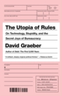 The Utopia Of Rules : On Technology, Stupidity and the Secret Joys of Bureaucracy - Book