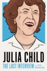 Julia Child: The Last Interview : and other conversations. - Book