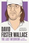 David Foster Wallace: The Last Interview Expanded with New Introduction - eBook