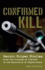 Confirmed Kill : Heroic Sniper Stories from the Jungles of Vietnam to the Mountains of Afghanistan - eBook