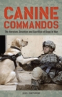 Canine Commandos : The Heroism, Devotion, and Sacrifice of Dogs in War - Book