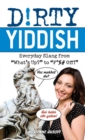 Dirty Yiddish : Everyday Slang from 'What's Up?' to 'F*%# Off' - Book