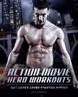 Action Movie Hero Workouts : Get Super Crime-Fighter Ripped - eBook