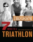 7 Weeks to a Triathlon : The Complete Day-by-Day Program to Train for Your First Race or Improve Your Fastest Time - eBook