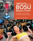 Weights on the BOSU(R) Balance Trainer : Strengthen and Tone All Your Muscles with Unstable Workouts - eBook