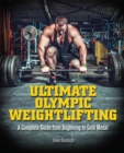 Ultimate Olympic Weightlifting : A Complete Guide to Barbell Lifts-from Beginner to Gold Medal - eBook