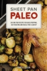 Sheet Pan Paleo : 200 One-Tray Recipes for Quick Prepping, Easy Roasting and Hassle-free Clean Up - Book