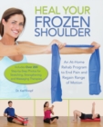 Heal Your Frozen Shoulder : An At-Home Rehab Program to End Pain and Regain Range of Motion - Book