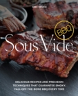 Sous Vide BBQ : Delicious Recipes and Precision Techniques that Guarantee Smoky, Fall-Off-The-Bone BBQ Every Time - eBook