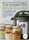 The Instant Pot(R) Meals in a Jar Cookbook : 50 Pre-Portioned, Perfectly Seasoned Pressure Cooker Recipes - eBook