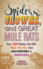 Spiders, Clowns, and Great Mole Rats : Over 150 Phobias That Will Freak You Out, from Arachnophobia to Zemmiphobia - eBook