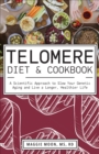 Telomere Diet & Cookbook : A Scientific Approach to Slow Your Genetic Aging and Live a Longer, Healthier Life - eBook