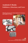 Academic E-Books : Publishers, Librarians, and Users - eBook