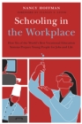 Schooling in the Workplace : How Six of the World's Best Vocational Education Systems Prepare Young People for Jobs and Life - eBook