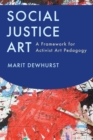 Social Justice Art : A Framework for Activist Art Pedagogy - Book