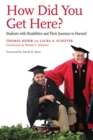 How Did You Get Here? : Students with Disabilities and Their Journeys to Harvard - Book