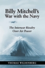 Billy Mitchell's War with the Navy : The Interwar Rivalry Over Air Power - eBook