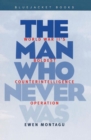 Man Who Never Was : World War II's Boldest Counterintelligence Operation - eBook