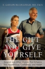 The Gift You Give Yourself : Surgical and Other Choices That Enhance Your Appearance, Confidence, and Health - eBook