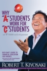 Why "A" Students Work for "C" Students and Why "B" Students Work for the Government : Rich Dad's Guide to Financial Education for Parents - Book