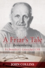 A Friar's Tale : Remembering Fr. Benedict J. Groeschel, CFR - eBook