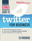 Ultimate Guide to Twitter for Business : Generate Quality Leads Using Only 140 Characters, Instantly Connect with 300 million Customers in 10 Minutes, Discover 10 Twitter Tools that Can be Applied Now - eBook