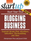 Start Your Own Blogging Business : Generate Income from Advertisers, Subscribers, Merchandising, and More - eBook