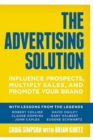 The Advertising Solution : Influence Prospects, Multiply Sales, and Promote Your Brand - eBook