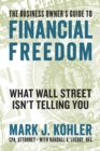 The Business Owner's Guide to Financial Freedom : What Wall Street Isn't Telling You - eBook