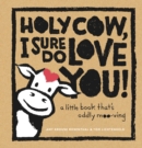 Holy Cow, I Sure Do Love You! : A Little Book That&#39;s Oddly Moo-ving - eBook