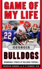 Game of My Life Georgia Bulldogs : Memorable Stories of Bulldog Football - eBook